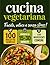 Cucina Vegetariana Facile e Veloce: 100 Ricette Sane con Ingredienti Comuni, Pronte in 15-30 Minuti — Piatti Gustosi per Tutti i Giorni e per Tutta la Famiglia, Senza Stress (Italian Edition)