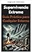 Extreme Survival: A Practical Guide for Any Environment