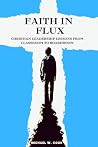 Faith in Flux: Christian Leadership Lessons from Classroom to Boardroom