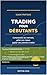 Trading pour Débutants: Guide pratique pour comprendre les marchés, gérer son risque et passer ses premiers trades (French Edition)