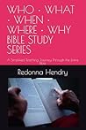 WHO • WHAT • WHEN • WHERE • WHY BIBLE STUDY SERIES: A Simplified Teaching Journey Through the Entire Bible