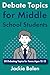 Debate Topics for Middle School Students: 30 Debating Topics for Teens Ages 12-15 (Intro to Debate for Teenagers)