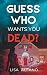 Guess Who Wants You Dead?: ...