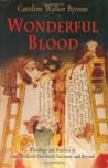 Wonderful Blood: Theology and Practice in Late Medieval Northern Germany and Beyond (The Middle Ages Series) Wonderful Blood: Theology and Practice in Late Medieval Northern Germany and Beyond (The Middle Ages Series)