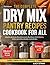 The Complete Dry Mix Pantry Recipes Cookbook for All: Make-Ahead Recipes for Budget-Friendly, Time-Saving Home Cooking