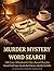 Murder Mystery Word Search: 100 Cozy Whodunnit Clue-Based Puzzles: Unravel Each Case, Decode the Evidence, Identify the Killer: An Interactive Detective Puzzle Book
