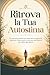 Ritrova la Tua Autostima: Un percorso pratico per rispettarti, superare l’insicurezza e costruire fiducia ogni giorno (Italian Edition)