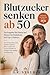 Blutzucker senken ab 50: Der Der Ratgeber für Frauen und Männer bei Prädiabetes und Typ-2-Diabetes: Blutzucker natürlich regulieren, HbA1c senken und ... in der zweiten Lebenshälfte) (German Edition)