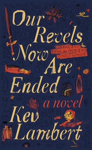 Our Revels Now Are Ended (Biblioasis International Translation Series, 58)