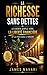 La Richesse Sans Dettes: Le chemin simple vers la liberté financière et la paix avec l'argent (French Edition)
