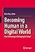 Becoming Human in a Digital World: How Technology is Reshaping Us Today?