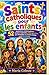 Saints catholiques pour les enfants: 52 Méditations hebdomadaires : histoires inspirantes, prières et actions pour développer un caractère chrétien solide (5-12 ans) (French Edition)