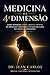 Medicina Da 4ª Dimensão: Como Integrar Corpo, Mente e Espírito na Medicina Funcional e Ativar Sua Cura Em Todas as Dimensões: como integrar fé e ... integrativa corpo mente (Portuguese Edition)