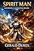 SPIRIT MAN-GOVERNOR OF THE CELESTIAL REALMS: BOOK SERIES 4 (SPIRIT MAN VS THE 3 CELESTIAL BEINGS)