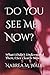 Do You See Me Now?: What I Didn’t Understand Then, I See Clearly Now