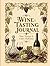 Wine Tasting Journal: Guided Tasting Notes, Wine Label Archive & Cellar Inventory for Beginners, Sommeliers and Wine Lovers. Notes, Tastings & Cellar ... Guide, Food Pairing Chart, Rating Index