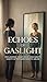 Echoes of Gaslight: Reclaiming Your Voice and Sanity After Narcissistic Abuse