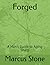 Forged: A Man's Guide to Aging Sharp