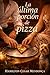 La última porción de pizza (Spanish Edition)