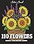 110 FLOWERS: Coloring book for adults, teens, or seniors | 110 beautiful floral arrangements | Unique potting scenes | Relax & relieve stress or anxiety