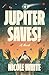 Jupiter Saves!: A Novel