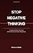 Stop Negative Thinking: 7 Steps to Break Free from Self-Criticism and Inner Negativity