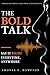 THE BOLD TALK: SAY IT RIGHT EVERY TIME, ANYWHERE (Finding the Perfect Words When It Matters Most)