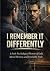 I REMEMBER IT DIFFERENTLY: ...