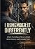I REMEMBER IT DIFFERENTLY: A Dark Psychological Memoir of Guilt, Altered Memory, and Unreliable Truth
