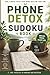 Phone Detox Sudoku Puzzle Book: sudoku puzzle for Phone Detoxing | Botton Tile | 6x9 inches, 110 pages | 100+ Puzzles | Solutions Included