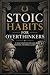 Stoic Habits for Overthinke...