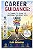 CAREER GUIDANCE:: A COMPLETE GUIDE TO CHOOSING THE RIGHT PATH