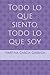 Todo lo que siento, todo lo que soy (Spanish Edition)