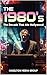 The 1980's: The Decade That Ate Hollywood