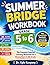 Summer Bridge Workbook Grade 5 to 6: The Complete Summer Learning Workbook for a Strong Start in 6th Grade