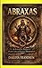 Abraxas: An Exhaustive Analysis of Origins, Lore, and Historical Metamorphosis