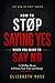HOW TO STOP SAYING YES WHEN YOU WANT TO SAY NO: A 30-Day Reset to Protect Your Time and Energy (The How to Stop Series)
