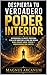 DESPIERTA TU VERDADERO PODER INTERIOR: Reprograma tu mente profunda y deja de sabotear la vida que deseas para atraer amor, poder y prosperidad sin limites (Spanish Edition)