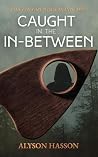 Caught in the In-Between: An occult gothic short story Caught in the In-Between: An occult gothic short story