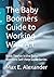 The Baby Boomers Guide to Working With A.I. by Max E. Alexander
