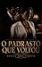 O PADRASTO QUE VOLTOU: Sessenta dias para destruir quem eu amava. (Portuguese Edition)