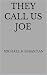 They Call Us Joe