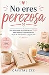 NO ERES PEREZOSA: Una guía suave para mujeres con TDAH para mejorar la concentración, dejar de sobrepensar y lograr más sin agotarse (Spanish Edition)