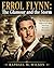 ERROL FLYNN: The Glamour and the Storm: The True Story of Hollywood’s Most Notorious Romantic Adventurer