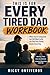 This Is for Every Tired Dad Workbook: When You’re Exhausted but Still Want to Be the Dad Your Family Needs Every Day