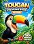 Toucan Coloring Book for Kids: Tropical Rainforest Coloring Pages and Real Toucan Facts for Kids Who Love Exotic Birds (Tropical Birds Coloring Series for Kids)