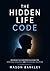 THE HIDDEN LIFE CODE: Decoding the Subconscious Mind for Emotional Resilience and Unshakeable Discipline