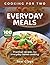 EVERYDAY MEALS: Practical Recipes for Daily Home Cooking (Cooking for Two – Practical Home Kitchen Series)