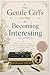 The Gentle Girl’s Guide to Becoming Interesting