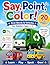 Say, Point, Color! First Words & Vehicles for Toddlers Ages 1–3: Simple Coloring Book with First Words for Toddlers Ages 1–3